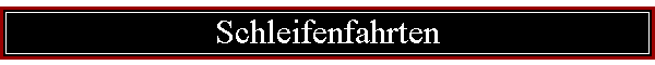 Schleifenfahrten